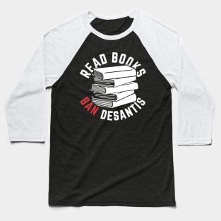 Read Books, Ban DeSantis Not Books Baseball T-Shirt
